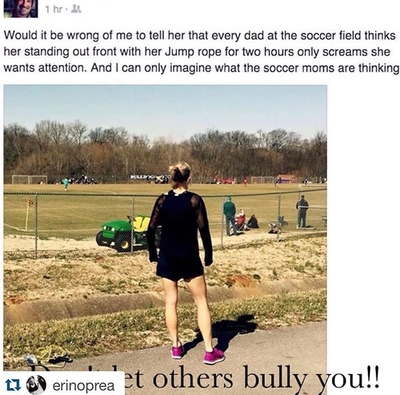 Way to go, Erin! Use someone else's negativity to help others. That man obviously has a big problem...with himself. I only hope he can learn to like himself someday so he can be an adult and stop bullying others for bettering themselves! Check out the blog erinoprea.com Ok...I see lots of confused comments...I guess I should explain a bit further. This guy felt the need to post this pic of my friend and trainer, Erin Oprea, along with some really insecure and mean comments. He was shaming her for getting in
